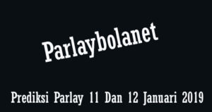 Prediksi Parlay 11 Dan 12 Januari 2018