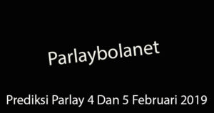 Prediksi Parlay 4 Dan 5 Februari 2019