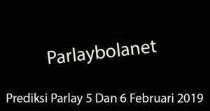 Prediksi Parlay 5 Dan 6 Februari 2019