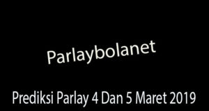 Prediksi Parlay 4 Dan 5 Maret 2019