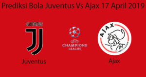 Prediksi Bola Juventus Vs Ajax 17 April 2019