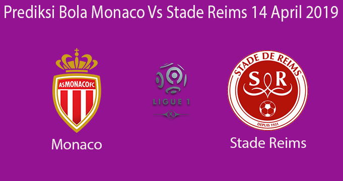 Prediksi Bola Monaco Vs Stade Reims 14 April 2019