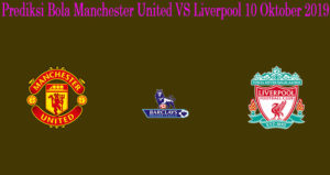 Prediksi Bola Manchester United VS Liverpool 20 Oktober 2019
