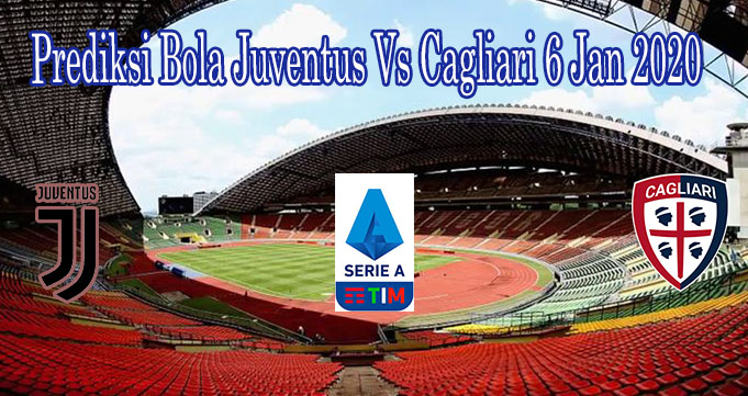 Prediksi Bola Juventus Vs Cagliari 6 Jan 2020