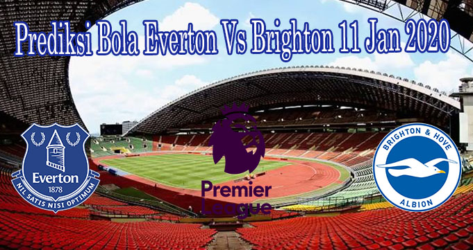 Prediksi Bola Everton Vs Brighton 11 Jan 2020