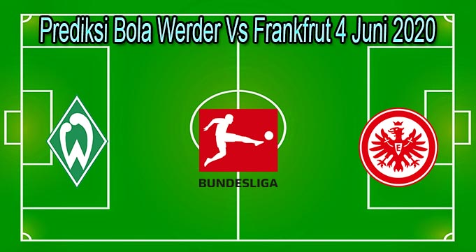 Prediksi Bola Werder Vs Frankfrut 4 Juni 2020