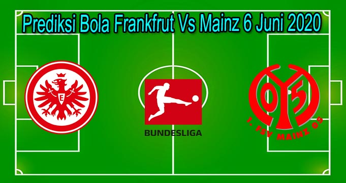 Prediksi Bola Frankfrut Vs Mainz 6 Juni 2020