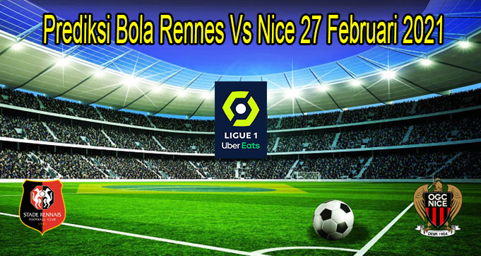 Prediksi Bola Rennes Vs Nice 27 Februari 2021