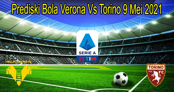 Prediski Bola Verona Vs Torino 9 Mei 2021