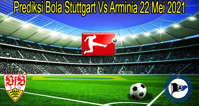Prediksi Bola Stuttgart Vs Arminia 22 Mei 2021