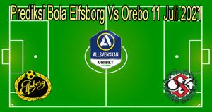 Prediksi Bola Elfsborg Vs Orebo 11 Juli 2021