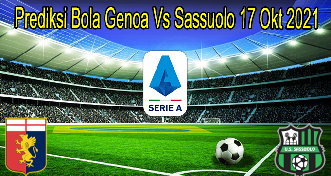 Prediksi Bola Genoa Vs Sassuolo 17 Okt 2021
