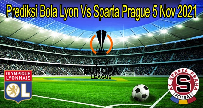 Prediksi Bola Lyon Vs Sparta Prague 5 Nov 2021