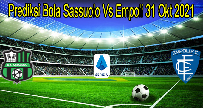 Prediksi Bola Sassuolo Vs Empoli 31 Okt 2021