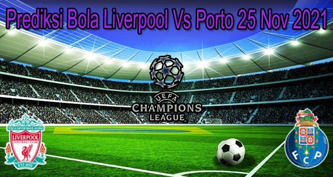 Prediksi Bola Liverpool Vs Porto 25 Nov 2021