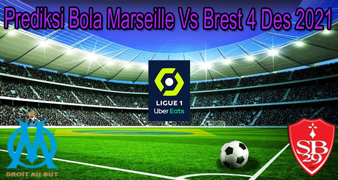 Prediksi Bola Marseille Vs Brest 4 Des 2021