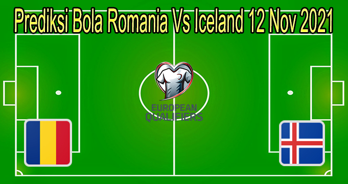 Prediksi Bola Romania Vs Iceland 12 Nov 2021