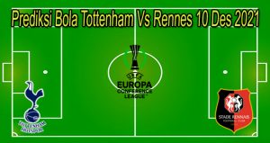 Prediksi Bola Tottenham Vs Rennes 10 Des 2021