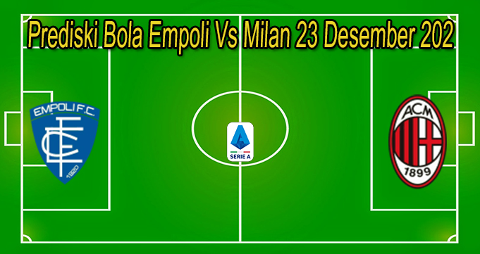 Prediski Bola Empoli Vs Milan 23 Desember 2021