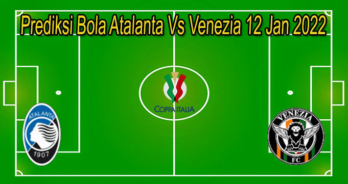 Prediksi Bola Atalanta Vs Venezia 12 Jan 2022