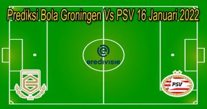 Prediksi Bola Groningen Vs PSV 16 Januari 2022