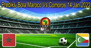 Prediksi Bola Maroco Vs Comoros 14 Jan 2022