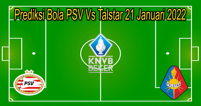Prediksi Bola PSV Vs Talstar 21 Januari 2022