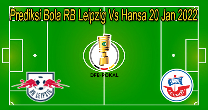 Prediksi Bola RB Leipzig Vs Hansa 20 Jan 2022