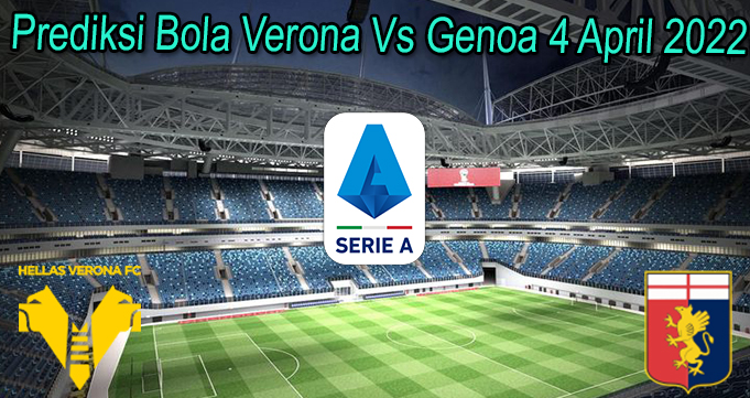 Prediksi Bola Verona Vs Genoa 4 April 2022