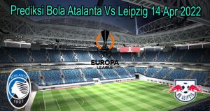 Prediksi Bola Atalanta Vs Leipzig 14 Apr 2022