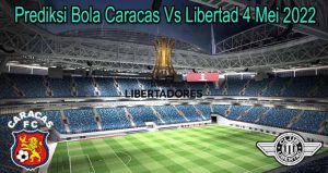 Prediksi Bola Caracas Vs Libertad 4 Mei 2022