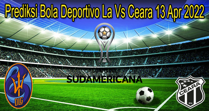 Prediksi Bola Deportivo La Vs Ceara 13 Apr 2022