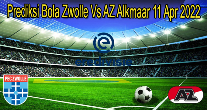 Prediksi Bola Zwolle Vs AZ Alkmaar 11 Apr 2022