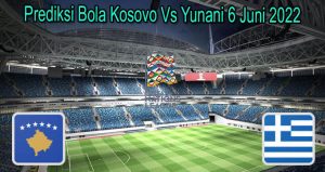 Prediksi Bola Kosovo Vs Yunani 6 Juni 2022