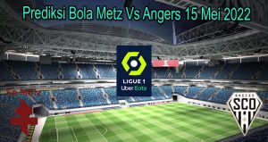 Prediksi Bola Metz Vs Angers 15 Mei 2022