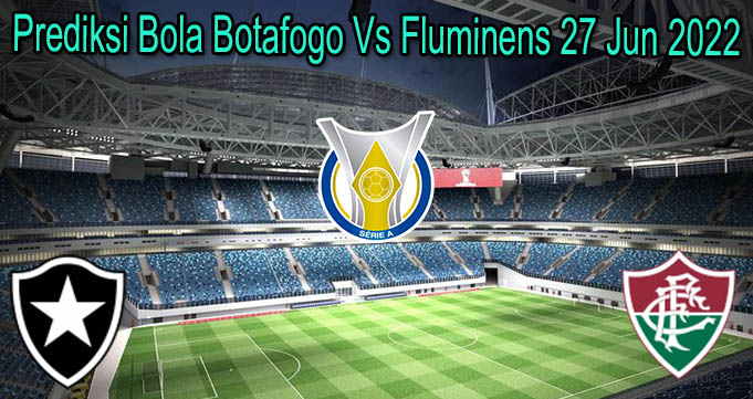 Prediksi Bola Botafogo Vs Fluminens 27 Jun 2022