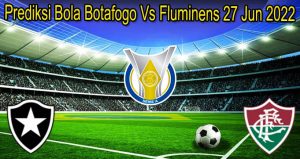 Prediksi Bola Botafogo Vs Fluminens 27 Jun 2022