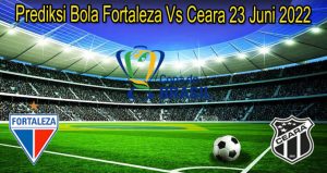 Prediksi Bola Fortaleza Vs Ceara 23 Juni 2022