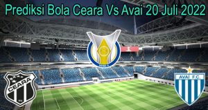 Prediksi Bola Ceara Vs Avai 20 Juli 2022