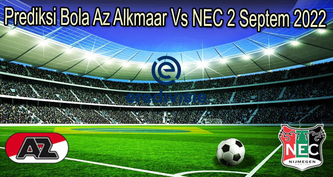 Prediksi Bola Az Alkmaar Vs NEC 2 Septem 2022