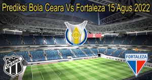 Prediksi Bola Ceara Vs Fortaleza 15 Agus 2022