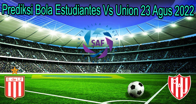 Prediksi Bola Estudiantes Vs Union 23 Agus 2022