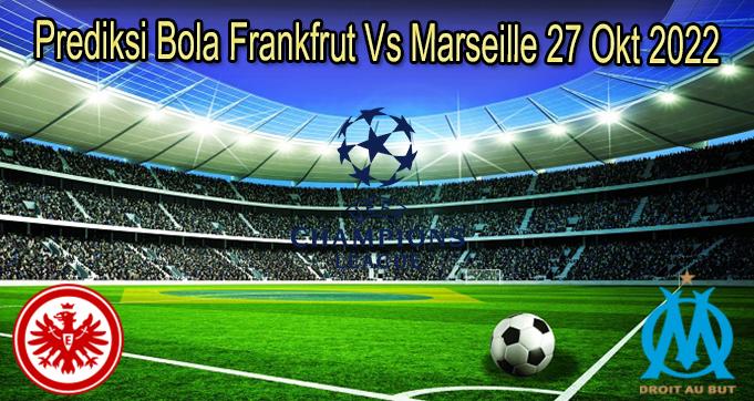 Prediksi Bola Frankfrut Vs Marselle 27 Okt 2022