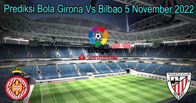 Prediksi Bola Girona Vs Bilbao 5 November 2022