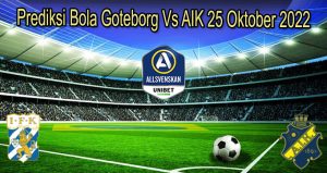 Prediksi Bola Goteborg Vs AIK 25 Oktober 2022