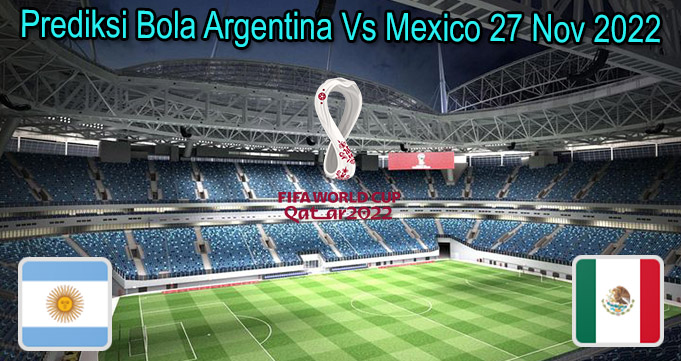 Prediksi Bola Argentina Vs Mexico 27 Nov 2022