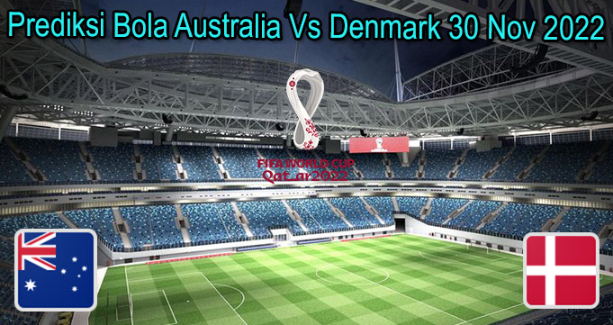 Prediksi Bola Australia Vs Denmark 30 Nov 2022