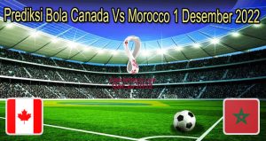 Prediksi Bola Canada Vs Morocco 1 Desember 2022