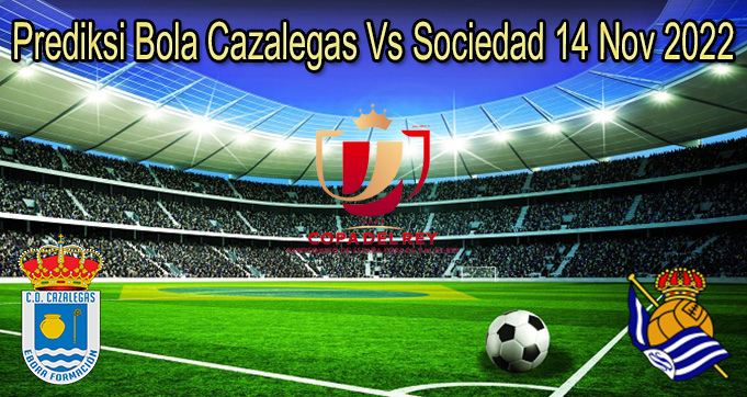 Prediksi Bola Cazalegas Vs Sociedad 14 Nov 2022
