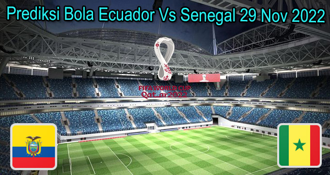 Prediksi Bola Ecuador Vs Senegal 29 Nov 2022